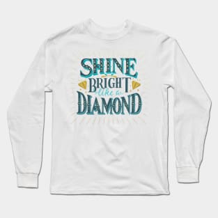 Shine bright like a diamond Long Sleeve T-Shirt